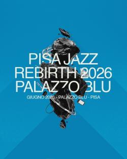 Pisa Jazz Rebirth a Palazzo Blu 2026