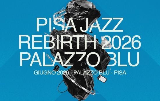 Pisa Jazz Rebirth a Palazzo Blu 2026