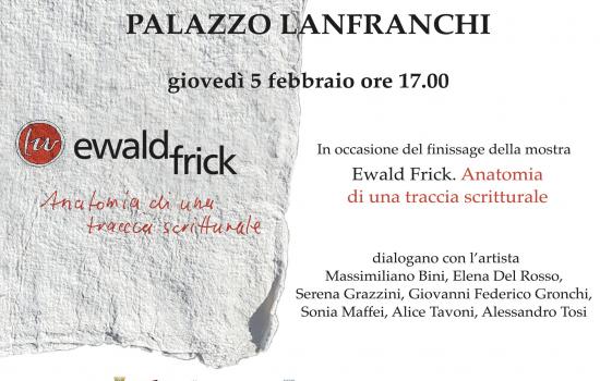 Finissage della mostra “Ewald Frick. Anatomia di una traccia scritturale”