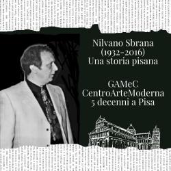 Nilvano Sbrana (1932–2016). Una storia pisana al GAMeC