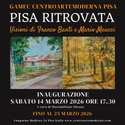 Pisa Ritrovata – Visioni di Franco Banti e Mario Meucci al GAMeC
